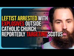 Leftist Arrested With Explosives Outside Catholic Church, Reportedly Targeting SCOTUS