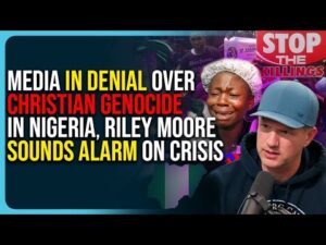 Media In Denial Over Christian Genocide In Nigeria, Rep. Riley Moore Sounds Alarm On Crisis