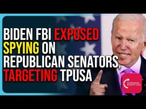 Biden FBI Exposed Spying On Republican Senators, Targeting TPUSA