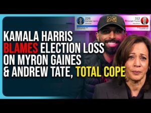 Kamala Harris Blames Election Loss On Myron Gaines &amp; Andrew Tate, Total Cope