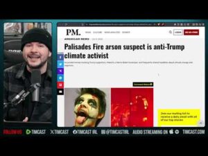 Palisades Wildfire INTENTIONALLY SET By Leftist Say Prosecutors, Anti Trump Activist | Tim Pool