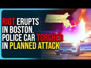 Riot Erupts In Boston, Police Car Torched In Planned Attack Says Reports