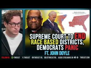 Supreme Court To END Race Based Districts, Democrats PANIC ft. John Doyle