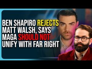 Ben Shapiro Rejects Matt Walsh, Says MAGA Should Not Unify With Far Right