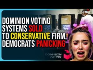 Dominion Voting Systems Sold To Conservative Firm, Democrats Panic