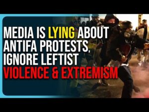 Media Is Lying About Antifa Protests, Ignore Leftist Violence & Extremism