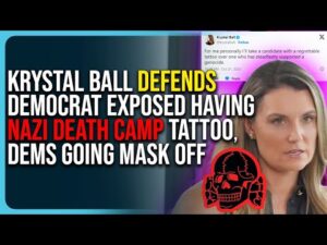Krystal Ball Defends Democrat Exposed Having Nazi Death Camp Tattoo, Dems Are Going Mask Off