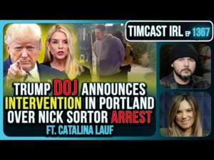 Trump DOJ Announces INTERVENTION In Portland Over Nick Sortor Arrest | Timcast IRL