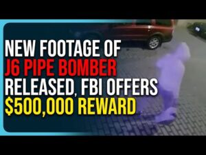 NEW FOOTAGE of J6 Pipe Bomber Released, FBI Offers $500,000 Reward
