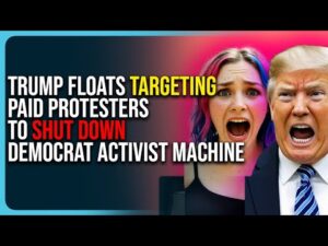 Trump Floats Targeting Paid Protesters To Shut Down Democrat Activist Machine