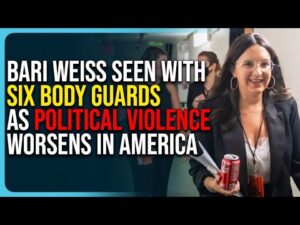 Bari Weiss Seen With Six Body Guards As Political Violence Worsens In America