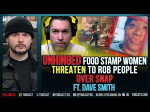UNHINGED Food Stamp Women THREATEN To Rob People Over SNAP ft. Dave Smith