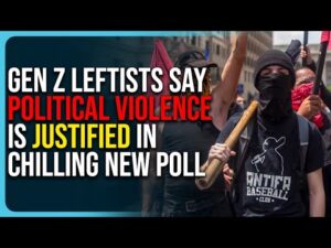 Gen Z Leftists Say Political Violence Is Justified In Chilling New Poll