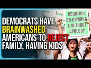 Democrats Have Brainwashed Americans To Reject Family, Having Kids