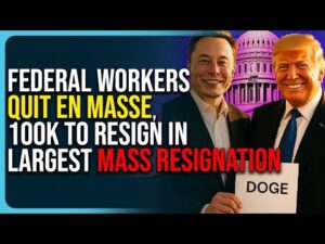 Federal Workers Quit En Masse, 100K To Resign In Largest Mass Resignation Ever