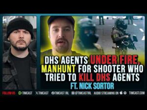 DHS Agents UNDER FIRE, Manhunt For Shooter Who Tried To KILL DHS Agents ft. Nick Sortor