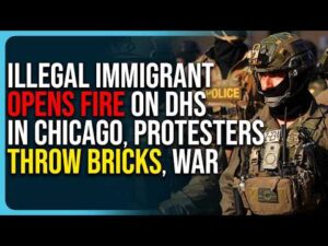 Illegal Immigrant Opens Fire On DHS In Chicago, Protesters Throw Bricks, War