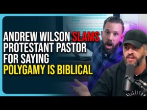 Andrew Wilson Slams Protestant Pastor For Saying Polygamy Is Biblical
