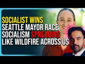 Socialist Wins Seattle Mayor Race, Socialism Spreading Like Wildfire Across US