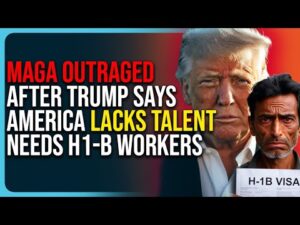 MAGA Outraged After Trump Says America Lacks Talent, Needs H1-B Workers