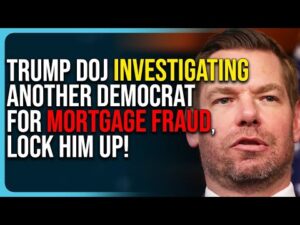 Trump DOJ Investigating Another Democrat For Mortgage Fraud, Lock Him Up!