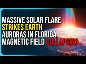 Massive Solar Flare Strikes Earth, Auroras In Florida, Earth’s Magnetic Field Collapsing