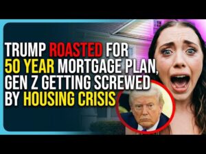 Trump Roasted For 50 Year Mortgage Plan, Gen Z Getting Screwed By Housing Crisis