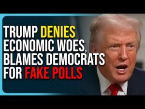 Trump Denies Economic Woes, Blames Democrats For Fake Polls