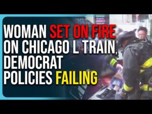Woman Set On Fire On Chicago L Train, Democrat Policies Failing
