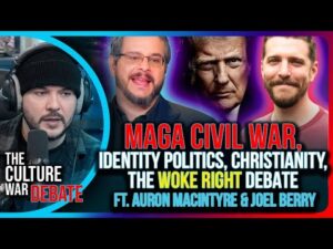 MAGA Civil War, Identity Politics, Christianity, &amp; the Woke Right DEBATE | The Culture War Podcast