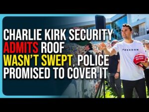 Charlie Kirk Security ADMITS Roof Wasn’t Swept, Police Promised To Cover It