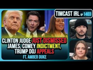 Clinton Judge JUST DISMISSED James, Comey Indictment, Trump DOJ APPEALS | Timcast IRL