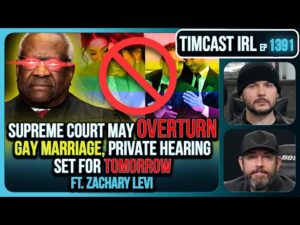 Supreme Court May OVERTURN Gay Marriage, SCOTUS Hearing Set For TOMORROW | Timcast IRL