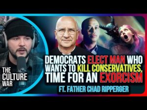 Democrats Elect Man Who Wants To Kill Conservatives, Time For An Exorcism | The Culture War Podcast