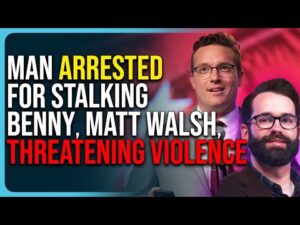 Man Arrested For Stalking Benny Johnson, Matt Walsh, Threatening Violence