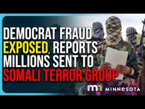 Democrat Fraud Scheme Exposed, Reports MILLIONS Sent To Somali Terror Group