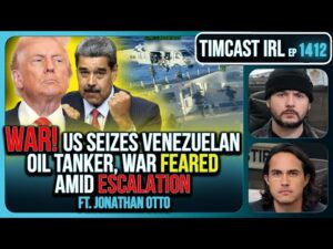 WAR! US SEIZES Venezuelan Oil Tanker, War Feared Amid Escalation | Timcast IRL