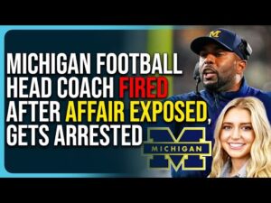 Michigan Football Head Coach FIRED After Affair With Staffer Exposed, Gets Arrested