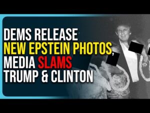 Dems Release New Epstein Photos, Media Slams Trump &amp; Clinton