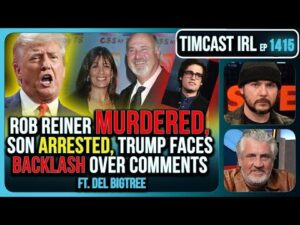 Rob Reiner MURDERED, Son Arrested, Trump Faces Backlash Over Comments | Timcast IRL