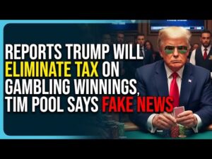 Reports Trump Will End Eliminating Tax On Gambling Winnings, Tim Pool Says FAKE NEWS