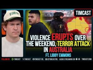 Violence ERUPTS Over the Weekend, TERROR ATTACK In Australia ft. Libby Emmons