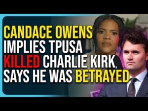 Candace Owens Implies TPUSA Killed Charlie Kirk, Says He Was BETRAYED