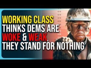 Working Class Thinks Dems Are WOKE &amp; WEAK, They Stand For Nothing