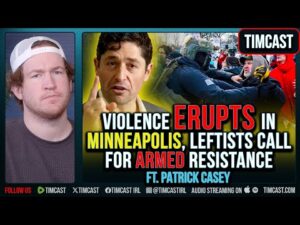 Violence ERUPTS In Minneapolis, Leftists Call For ARMED Resistance ft. Patrick Casey