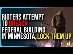 Rioters Attempt To BREACH Federal Building In Minnesota, LOCK THEM UP