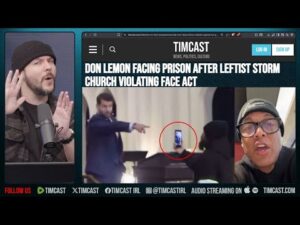 Don Lemon FACING JAIL After Leftists STORM Church Violating FACE ACT | Tim Pool