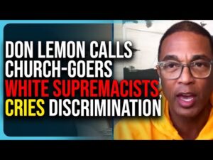 Don Lemon Calls Church Goers WHITE SUPREMACISTS, Cries Discrimination Because He&rsquo;s Gay