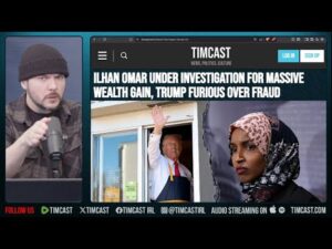 Ilhan Omar UNDER INVESTIGATION For MASSIVE Wealth, Trump Says FRAUD | Tim Pool