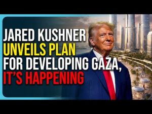 Jared Kushner Unveils Plan For Developing Gaza, It&rsquo;s Happening